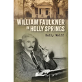 William Faulkner in Holly Springs - Hardcover
