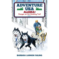 Adventure USA - ALASKA! Danger on the Mushing Trail - Hardcover