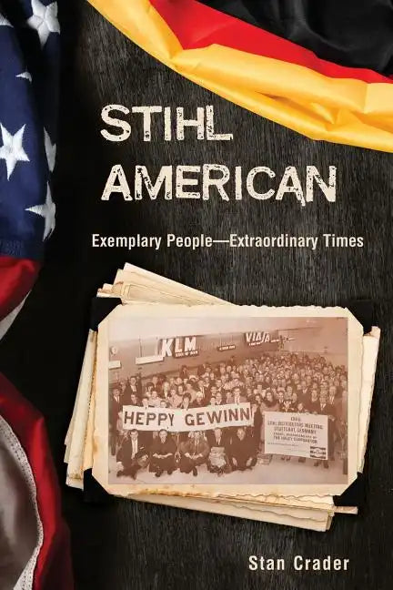 Stihl American: Exemplary People -- Extraordinary Times - Paperback
