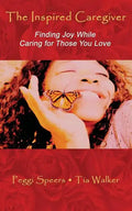 The Inspired Caregiver: Finding Joy While Caring for Those You Love - Paperback