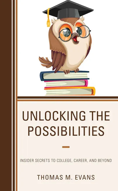 Unlocking the Possibilities: Insider Secrets to College, Career, and Beyond - Hardcover