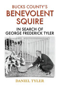 Bucks County's Benevolent Squire: In Search of George Frederick Tyler - Paperback
