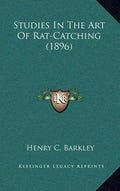 Studies in the Art of Rat-Catching (1896) - Hardcover