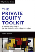The Private Equity Toolkit: A Step-By-Step Guide to Getting Deals Done from Sourcing to Exit - Hardcover