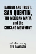 Danger and Trust: San Quentin, the Mexican Mafia and the Chicano Movement - Paperback