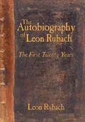 The Autobiography of Leon Rubach: The First Twenty Years - Hardcover