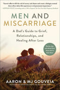 Men and Miscarriage: A Dad's Guide to Grief, Relationships, and Healing After Loss - Hardcover
