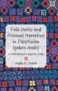 Folk Stories and Personal Narratives in Palestinian Spoken Arabic: A Cultural and Linguistic Study - Paperback
