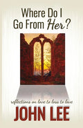 Where Do I Go From Her?: A Journey From Love to Loss to Love - Paperback
