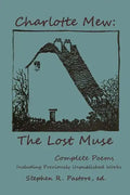 Charlotte Mew: The Lost Muse: Complete Poems, Including Previoulsy Unreleased Works - Paperback