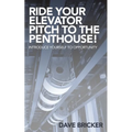 Ride Your Elevator Pitch to the Penthouse: Introduce Yourself to Opportunity - Paperback