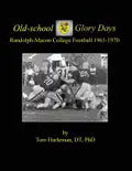 Old-school Glory Days: Randolph-Macon College Football 1965-1970 - Paperback