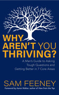 Why Aren't You Thriving?: A Man's Guide to Asking Tough Questions and Getting Better in 7 Core Areas - Paperback