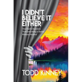I Didn't Believe it Either: One Dad's Discovery That Everything Is Better Without Alcohol - Paperback