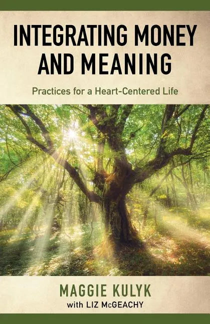 Integrating Money and Meaning: Practices for a Heart-Centered Life - Paperback