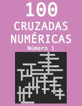 100 cruzadas númericas - Número 1: Pasatiempos para adultos de cruzadas con números - Paperback