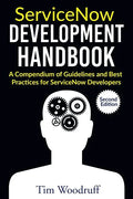 ServiceNow Development Handbook - Second Edition: A compendium of pro-tips, guidelines, and best practices for ServiceNow developers - Paperback