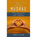 Mudras: The Ultimate Guide to Mudras for Healing (Simple Hand Gestures for Ultimate Memory Improvement) - Paperback