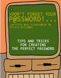 Don't Forget Your Password!: Tips and Tricks for Creating The Perfect Password - Paperback