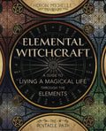Elemental Witchcraft: A Guide to Living a Magickal Life Through the Elements - Paperback