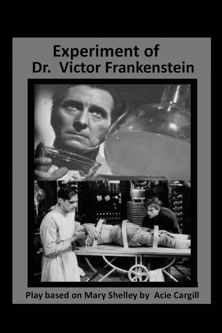 The Experiments of Dr. Victor Frankenstein: A Play Based on the novel by Mary Sh - Paperback