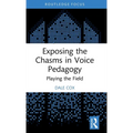 Exposing the Chasms in Voice Pedagogy: Playing the Field - Hardcover