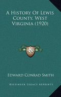 A History Of Lewis County, West Virginia (1920) - Hardcover