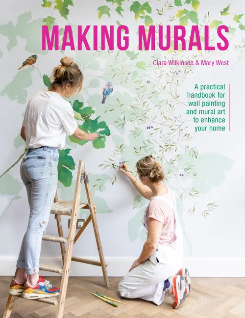 Making Murals: A Practical Handbook for Wall Painting and Mural Art to Enhance Your Home - Paperback