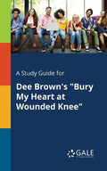 A Study Guide for Dee Brown's "Bury My Heart at Wounded Knee" - Paperback