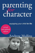 Parenting for Character: Equipping Your Child for Life - Paperback