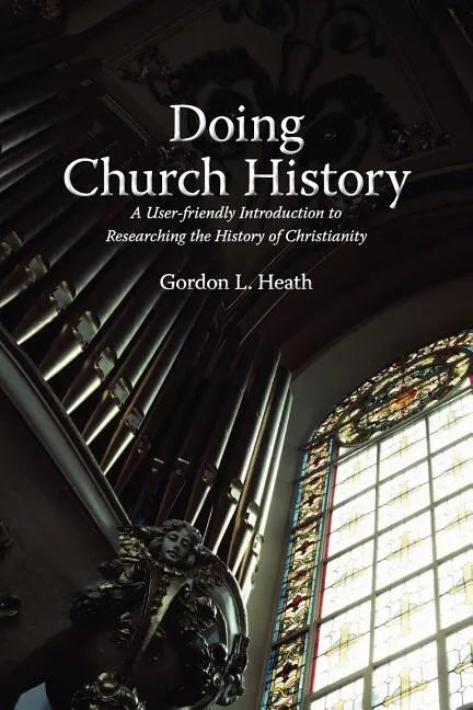 Doing Church History: A User-Friendly Introduction to Researching the History of Christianity - Paperback