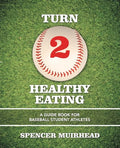 Turn 2 Healthy Eating: A Guide Book for Baseball Student Athletes - Paperback