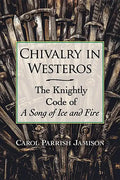Chivalry in Westeros: The Knightly Code of a Song of Ice and Fire - Paperback