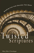 Twisted Scriptures: Breaking Free from Churches That Abuse - Paperback