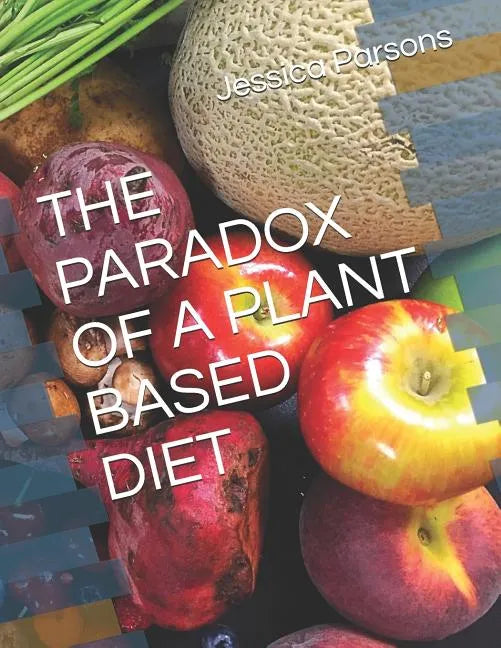 The Paradox of a Plant Based Diet - Paperback