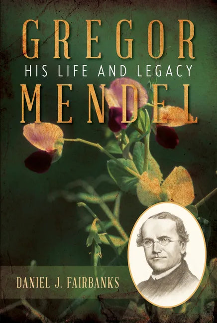 Gregor Mendel: His Life and Legacy - Hardcover