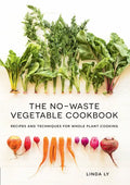 The No-Waste Vegetable Cookbook: Recipes and Techniques for Whole Plant Cooking - Hardcover