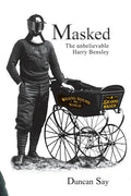 Masked: The unbelievable Harry Bensley - Paperback