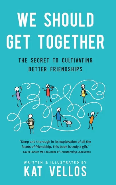 We Should Get Together: The Secret to Cultivating Better Friendships - Hardcover