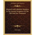 Mystical And Cabalistic Numbers In The Ancient Scriptures Of The Old And New Testament - Paperback