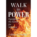Walk In Power: Equipping the Saints for Ministry - Paperback