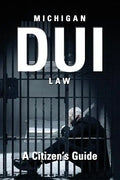 Michigan DUI Law: A Citizen's Guide - Paperback