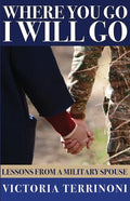 Where You Go, I Will Go: Lessons From a Military Spouse - Paperback