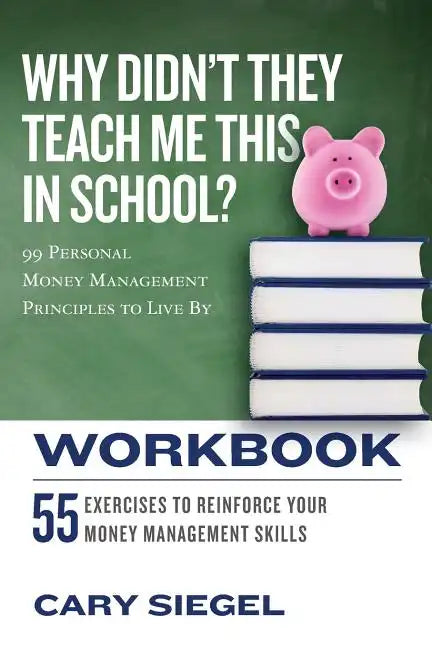 Why Didn't They Teach Me This in School? Workbook: 99 Personal Money Management Principles to Live By - Paperback