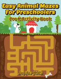 Easy Animal Mazes For Preschoolers: Pre K Activity Book - Paperback
