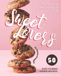 The Cookie Recipe Book for Sweet Lovers: 50 Easy-to-Bake Cookie Recipes - Paperback