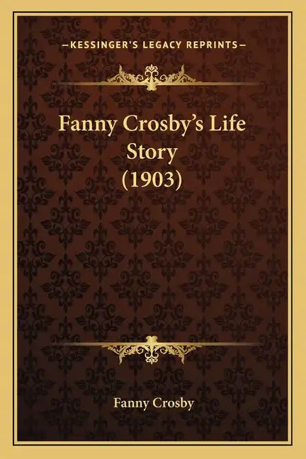 Fanny Crosby's Life Story (1903) - Paperback