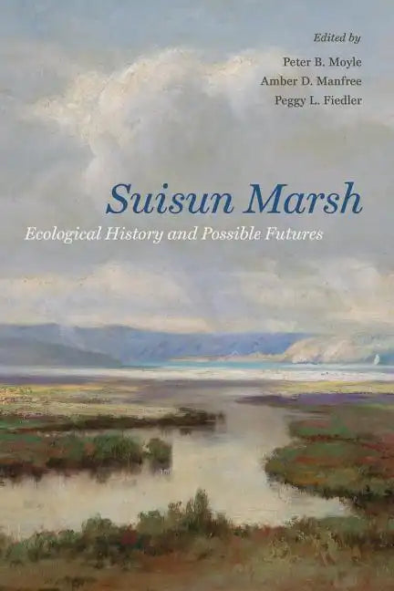 Suisun Marsh: Ecological History and Possible Futures - Paperback