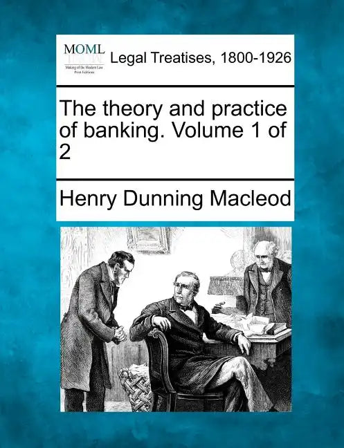 The Theory and Practice of Banking. Volume 1 of 2 - Paperback