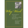 Why Work?: The Perceptions of a Real Job and the Rhetoric of Work Through the Ages - Paperback